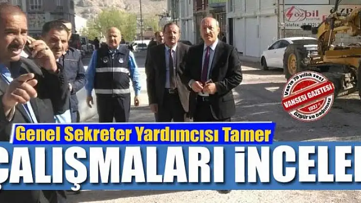 Genel Sekreter Yardımcısı Tamer çalışmaları yerinde inceledi