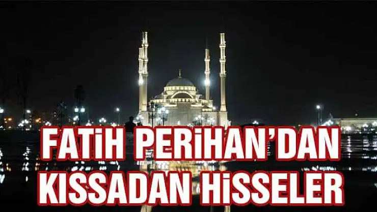 Fatih Perihan'dan Kıssadan Hisseler... 