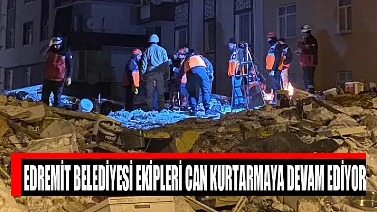 Edremit Belediyesi ekipleri can kurtarmaya devam ediyor