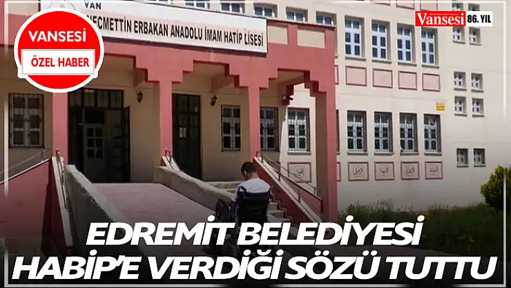 Edremit Belediyesi Habip'e verdiği sözü tuttu