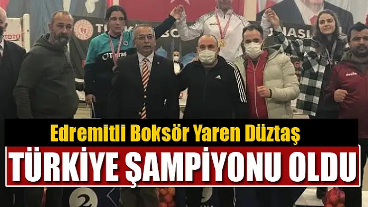 Edremitli Boksör Yaren Düztaş Türkiye şampiyonu oldu