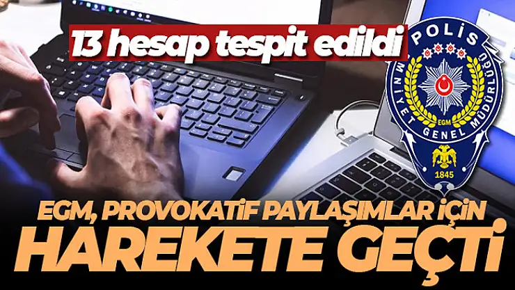 EGM, deprem sonrası provokatif paylaşımlar için harekete geçti: 13 hesap tespit edildi