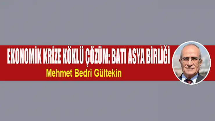 Ekonomik krize köklü çözüm: Batı Asya Birliği