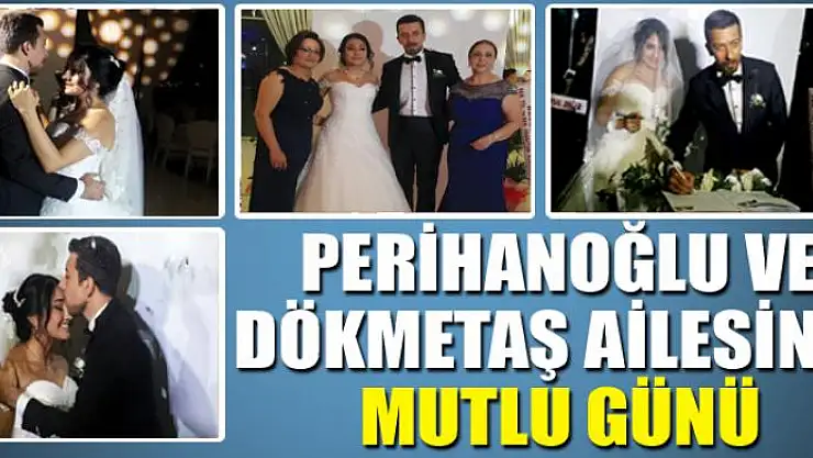 Perihanoğlu ve Dökmetaş ailesinin mutlu günü