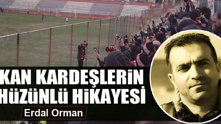 Kan kardeşlerin hüzünlü hikâyesi