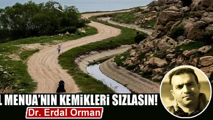 Kral Menua'nın kemikleri sızlasın!
