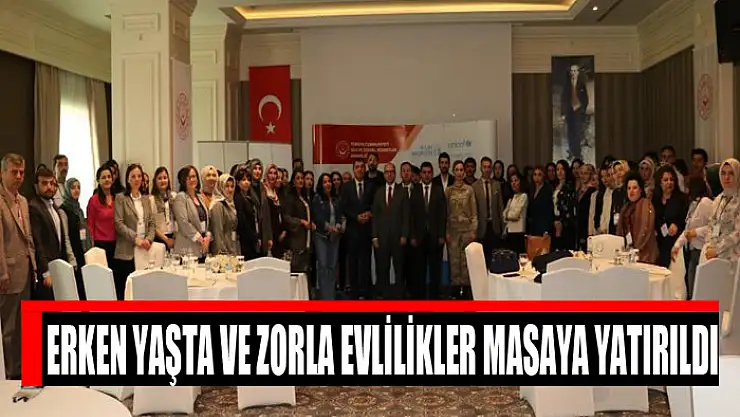 Erken yaşta ve zorla evlilikler masaya yatırıldı
