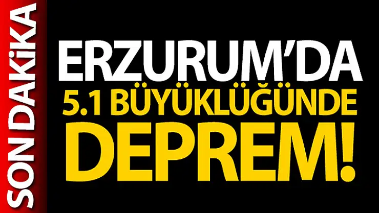 Erzurum'da deprem!