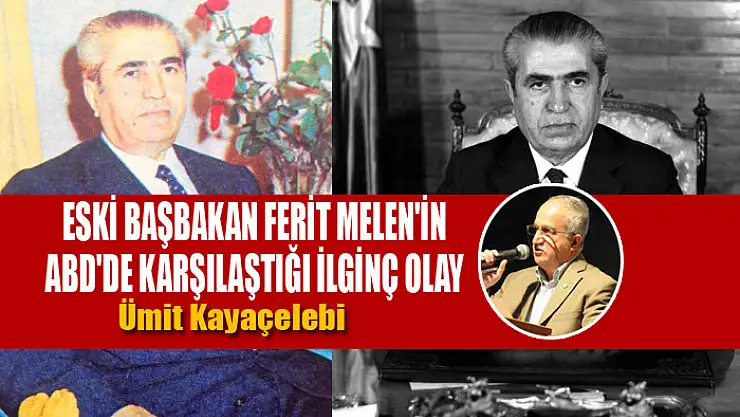 Eski başbakan Ferit Melen'in ABD'de karşılaştığı ilginç olay