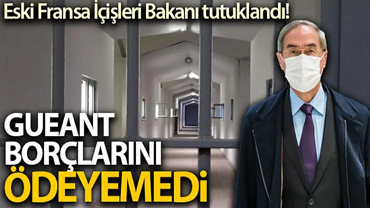Eski Fransa İçişleri Bakanı Gueant devlete olan borcunu ödemediği için tutuklandı