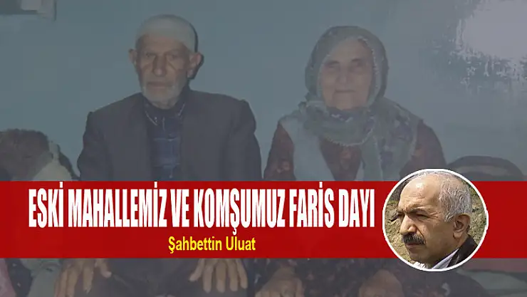 Eski Mahallemiz ve Komşumuz Faris Dayı