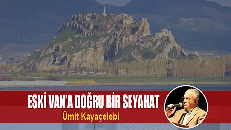 Eski Van'a doğru bir seyahat
