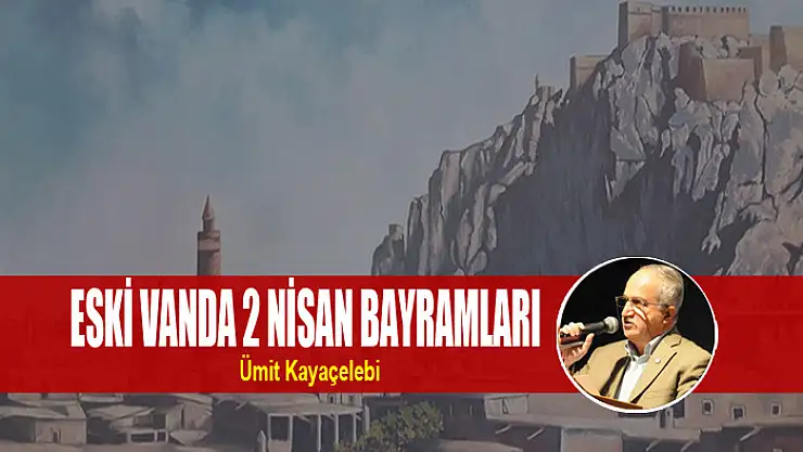 ESKİ VAN'DA 2 NİSAN BAYRAMLARI