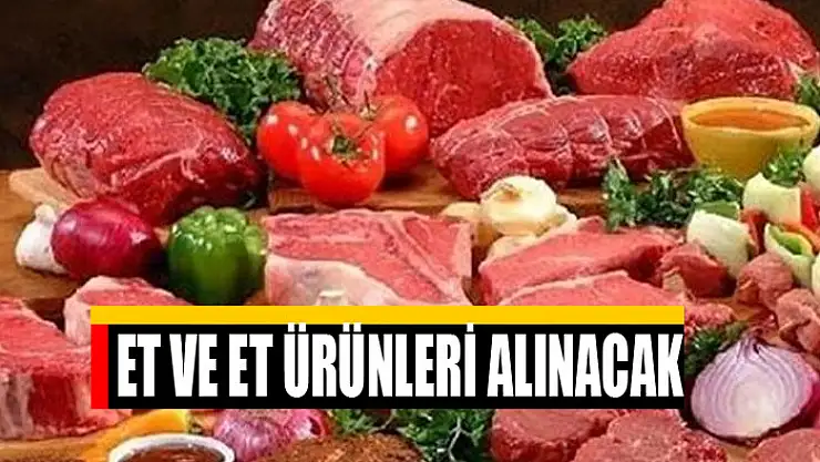 Et ve et ürünleri alınacak