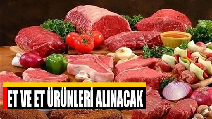 Et ve et ürünleri alınacak