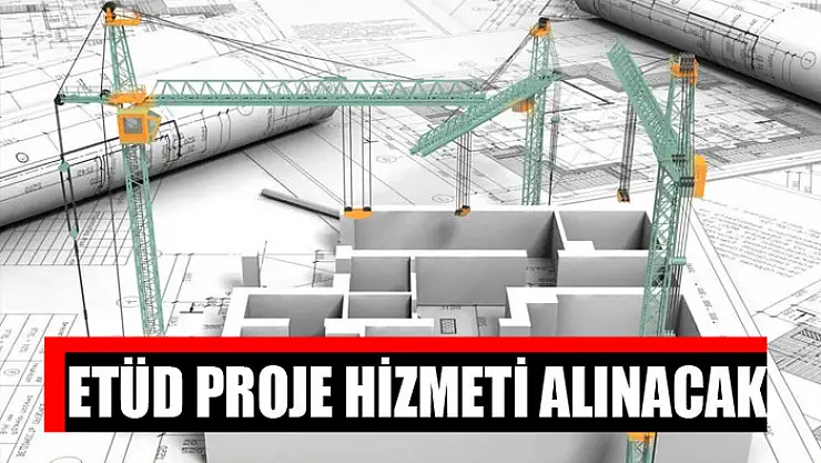 Etüd proje hizmeti alınacak