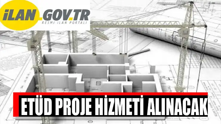 Etüd proje hizmeti alınacak