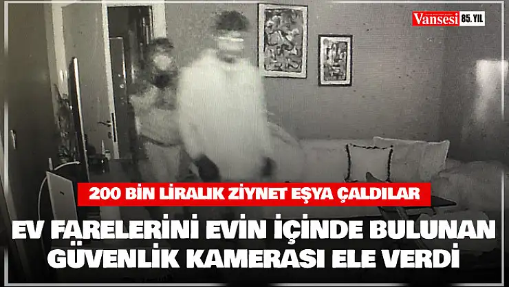 Ev farelerini evin içinde bulunan güvenlik kamerası ele verdi