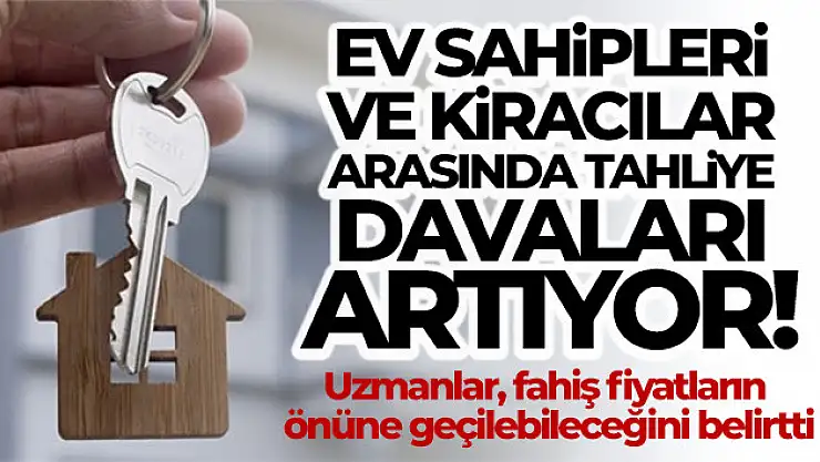 Ev sahipleri ve kiracılar arasında tahliye davaları artıyor