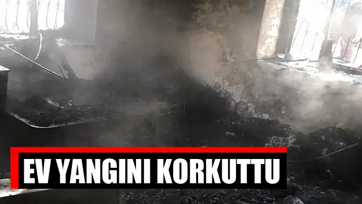 Ev yangını korkuttu