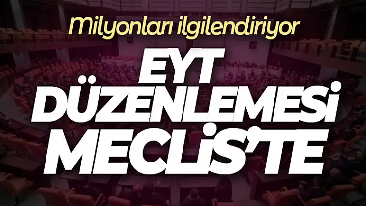 EYT düzenlemesi Meclis'te