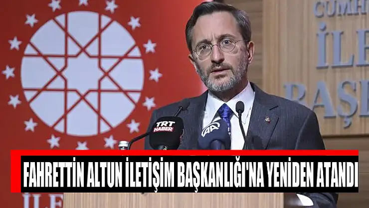 Fahrettin Altun İletişim Başkanlığı'na yeniden atandı