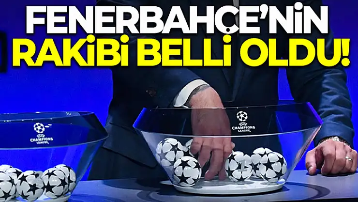 Fenerbahçe'nin Şampiyonlar Ligi'ndeki rakibi belli oldu!
