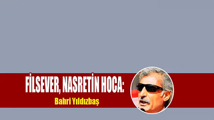 FİLSEVER, NASRETİN HOCA: