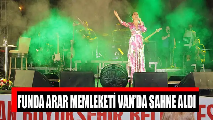 FUNDA ARAR MEMLEKETİ VAN'DA SAHNE ALDI