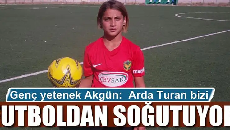 Genç yetenek Akgün: Arda Turan bizi futboldan soğutuyor