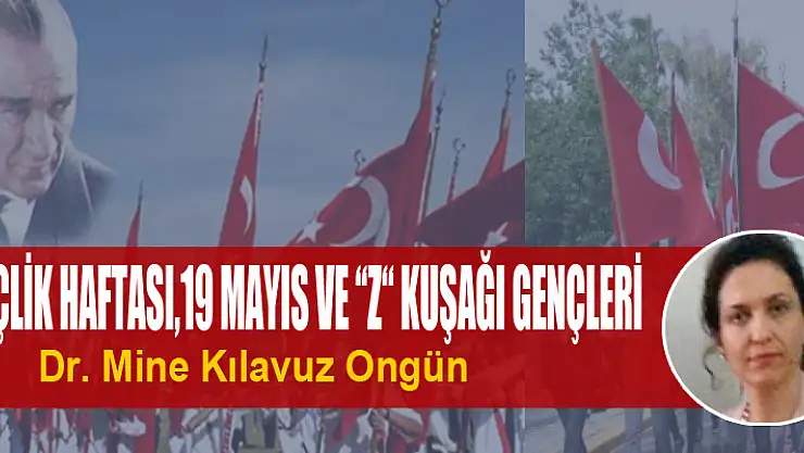 GENÇLİK HAFTASI,19 MAYIS VE 'Z' KUŞAĞI GENÇLERİ