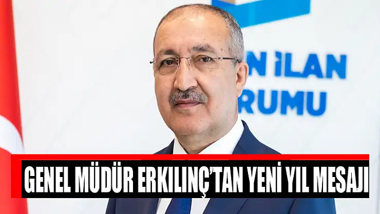 GENEL MÜDÜR ERKILINÇ'TAN YENİ YIL MESAJI