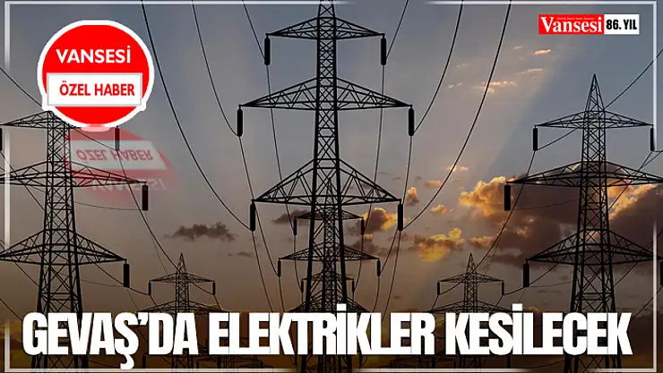 Gevaş'da elektrikler kesilecek