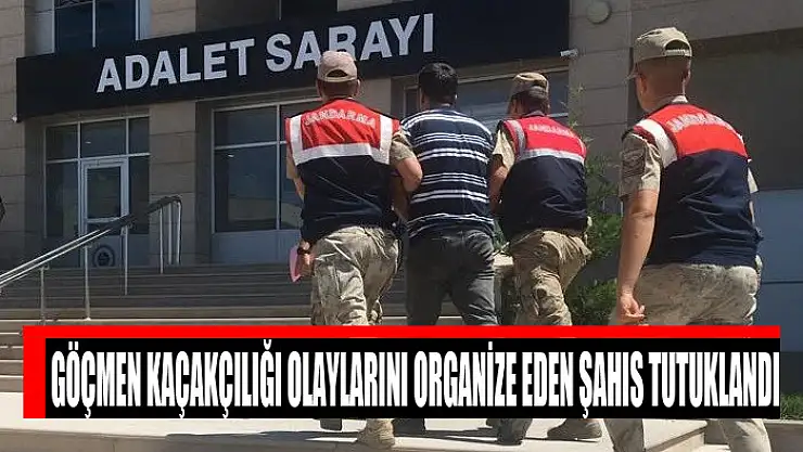 Göçmen kaçakçılığı olaylarını organize eden şahıs tutuklandı