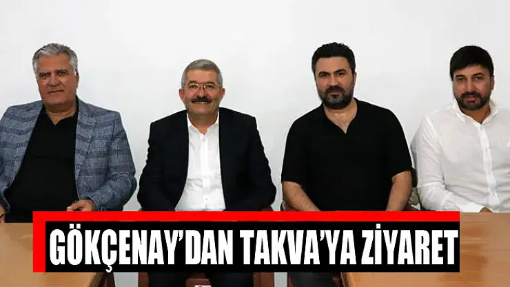 Gökçenay'dan Takva'ya ziyaret