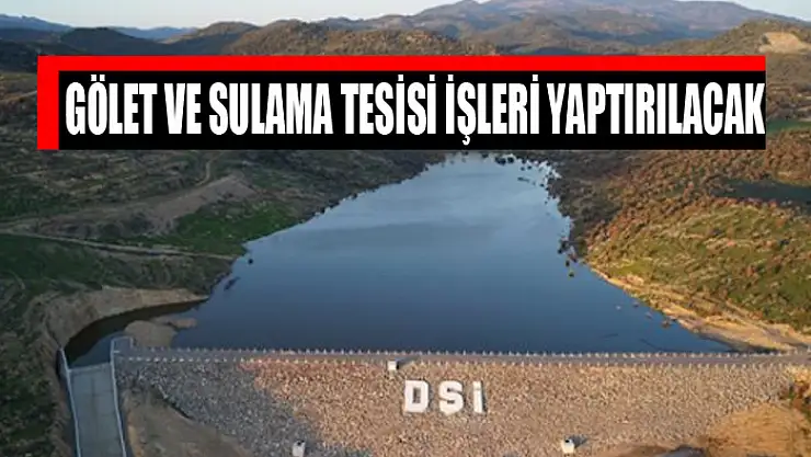 Gölet ve sulama tesisi işleri yaptırılacak