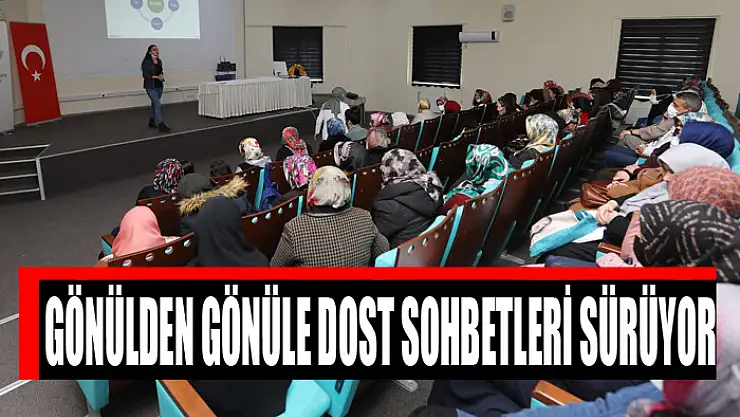GÖNÜLDEN GÖNÜLE DOST SOHBETLERİ SÜRÜYOR