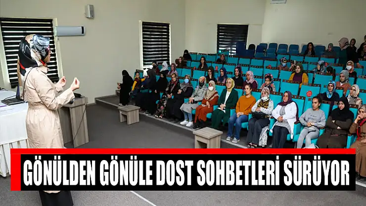 GÖNÜLDEN GÖNÜLE DOST SOHBETLERİ SÜRÜYOR