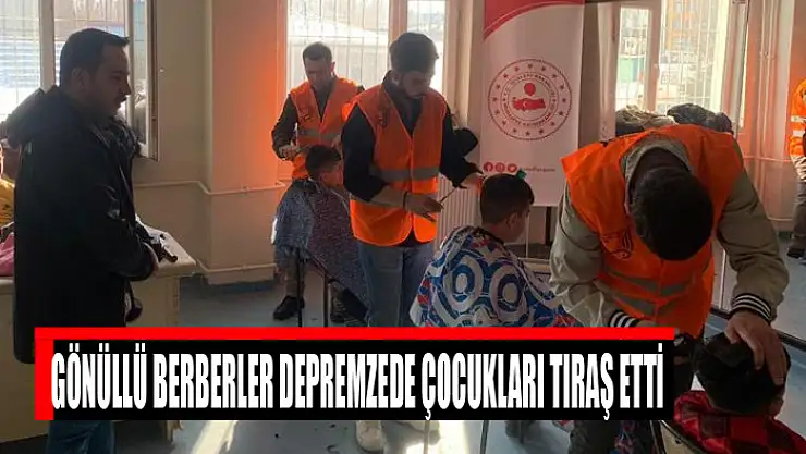Gönüllü berberler depremzede çocukları tıraş etti