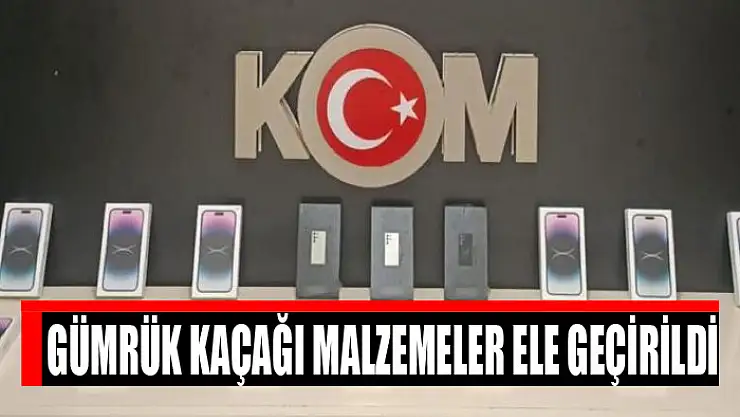 Gümrük kaçağı malzemeler ele geçirildi