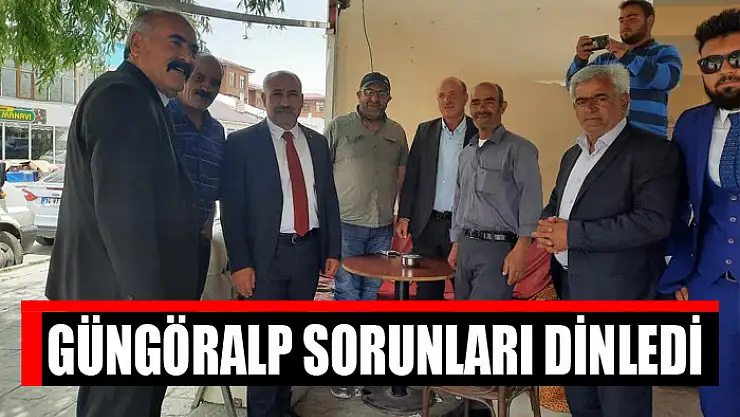 Güngöralp sorunları dinledi