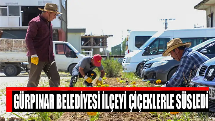 Gürpınar Belediyesi İlçeyi Çiçeklerle Süsledi