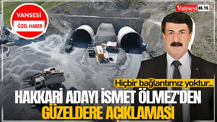 Hakkari Adayı İsmet Ölmez'den Güzeldere açıklaması
