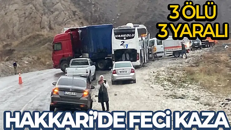 Hakkari'de trafik kazası: 3 ölü, 3 yaralı