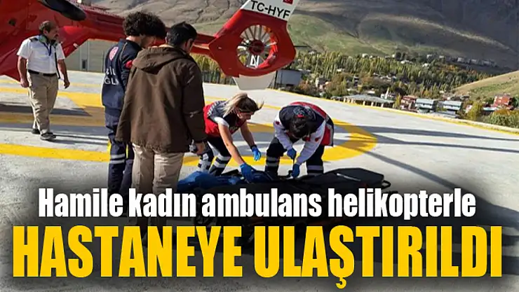 Hamile kadının imdadına ambulans helikopter yetişti