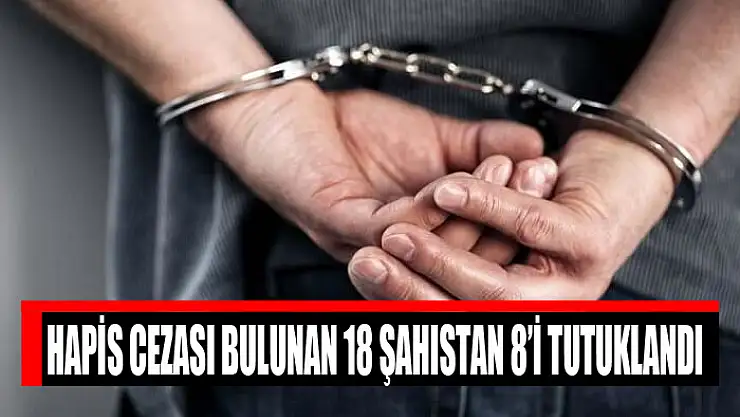 Hapis cezası bulunan 18 şahıstan 8'i tutuklandı