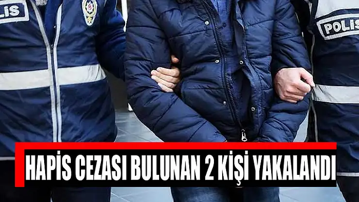 Hapis cezası bulunan 2 kişi yakalandı