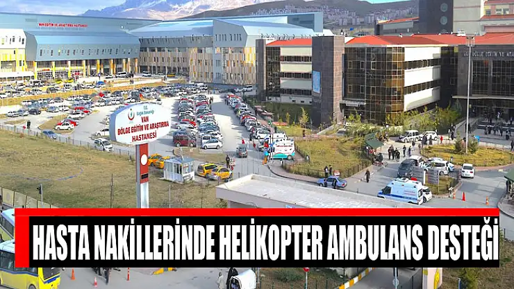 Hasta nakillerinde helikopter ambulans desteği