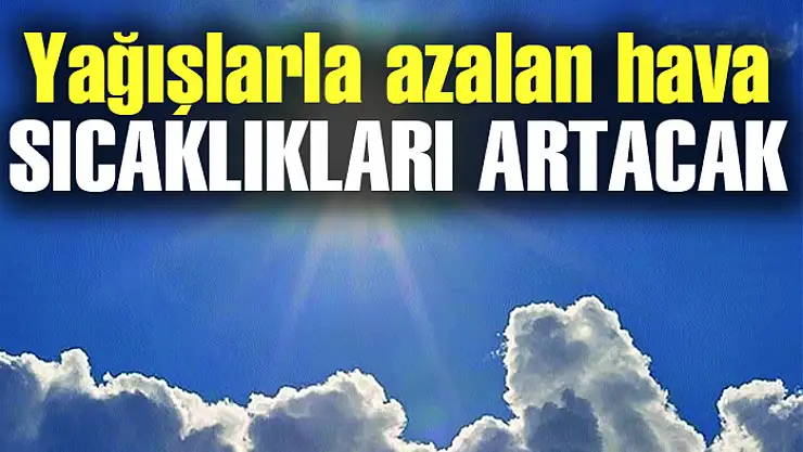 Hava sıcaklıkları yeniden artacak
