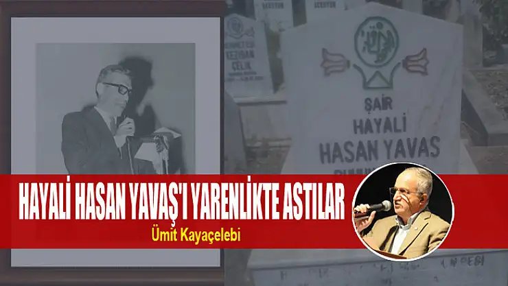 HAYALİ HASAN YAVAŞ'I YARENLİKTE ASTILAR